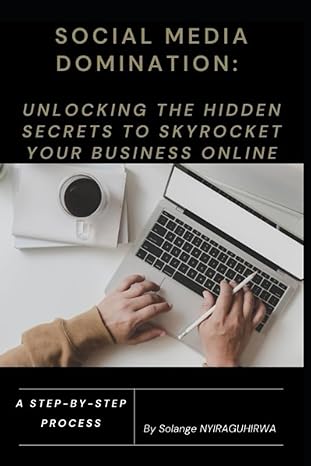social media domination unlocking the hidden secrets to skyrocket your business online 1st edition solange