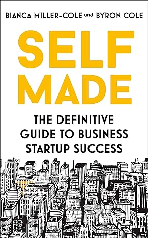 self made the definitive guide to business start up success 1st edition bianca miller-cole ,byron cole