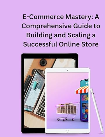 e commerce mastery a comprehensive guide to building and scaling a successful online store 1st edition manon