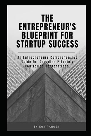 the entrepreneur s blueprint for startup success an entrepreneurs comprehensive guide for canadian privately