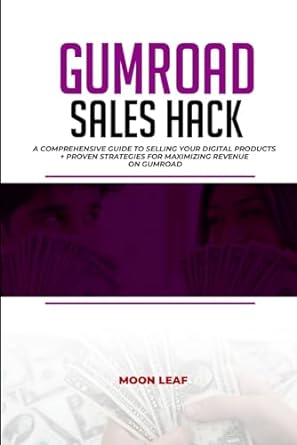 gumroad sales hack a comprehensive guide to selling your digital products + proven strategies for maximizing