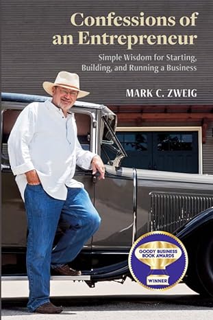 confessions of an entrepreneur simple wisdom for starting building and running a business 1st edition mark c.