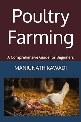 poultry farming a comprehensive guide for beginners 1st edition mr manjunath kawadi 979-8854153607