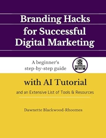 branding hacks for successful digital marketing a beginner s step by step guide with ai tutorial and an