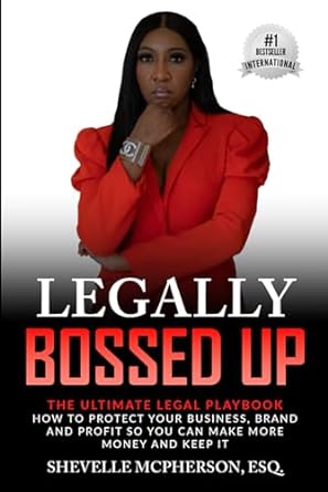 legally bossed up the ultimate legal playbook how to protect your business brand and profit so you can make