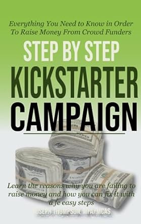 step by step kickstarter campaign learn the reasons why you are failing to raise money and the ways you can