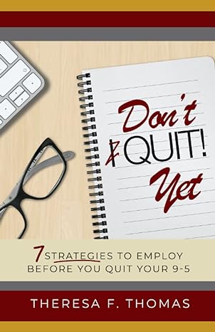 don t quit yet seven proven strategies to employ before quitting your job and becoming an entrepreneur