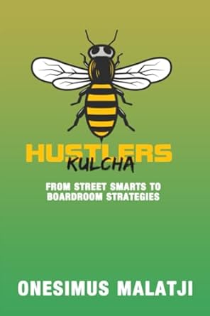hustle kulcha from street smarts to boardroom strategies 1st edition onesimus malatji 1776472187,