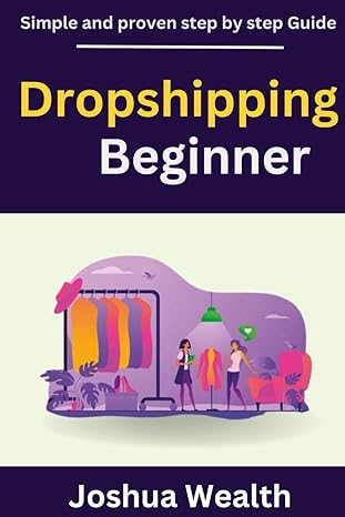 dropshipping 2023 2024 how to start and scale a profitable online business from scratch 1st edition joshua