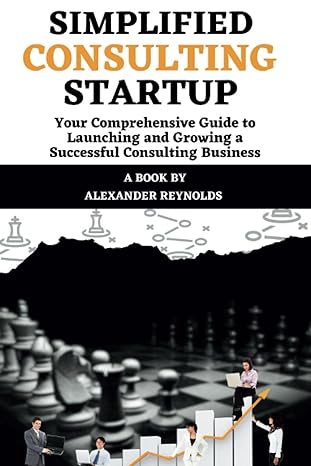 simplified consulting startup your comprehensive guide to launching and growing a successful consulting