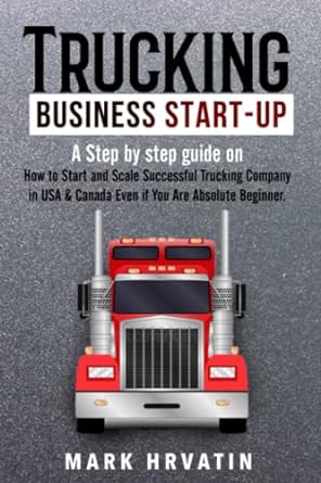 trucking business start up step by step guide on how to start and scale a successful trucking company in the