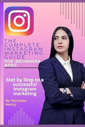 the complete instagram marketing guide for beginners and pro step by step for a successful instagram