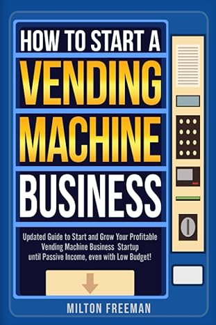 how to start a vending machine business updated guide to start and grow your profitable vending machine