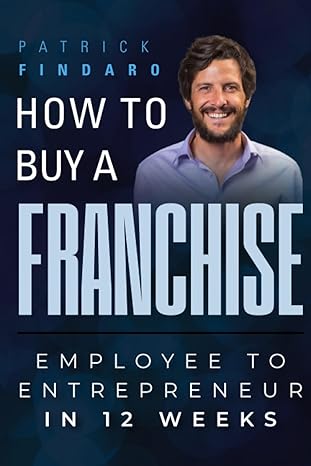 how to buy a franchise employee to entrepreneur in 12 weeks 1st edition patrick findaro 979-8365139718