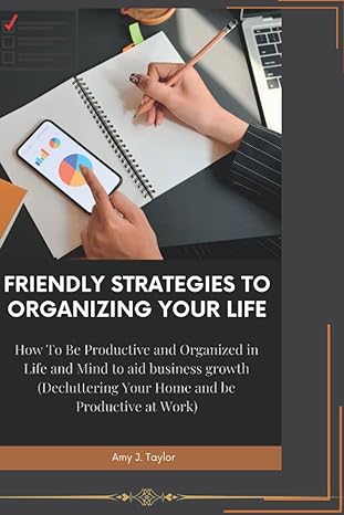 friendly strategies to organizing your life how to be productive and organized in life and mind to aid