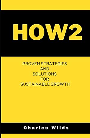 how2 proven strategies and solutions for sustainable growth 1st edition charles wilds 979-8864010334