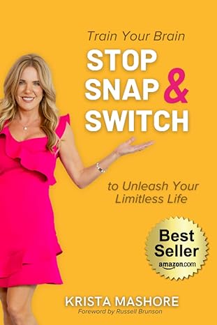 stop snap and switch train your brain to unleash your limitless life 1st edition krista mashore ,russell
