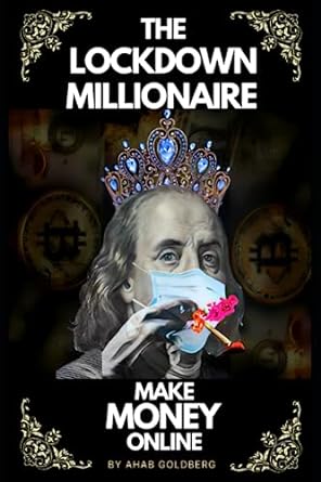 the lockdown millionaire entrepreneurship and business 1st edition ahab goldberg 979-8370994432