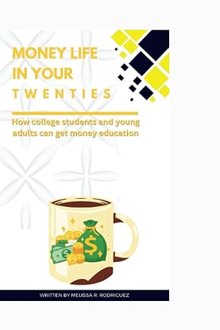 money life in your twenties how college students and young adult can get money education 1st edition melissa