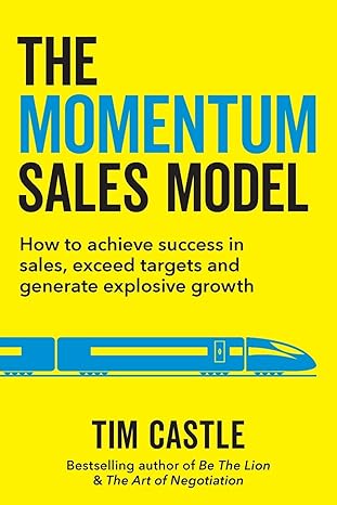 the momentum sales model how to achieve success in sales exceed targets and generate explosive growth 1st