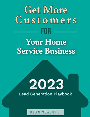 get more customers for your home service business lead generation playbook 1st edition dean scaduto