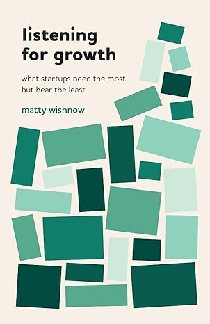 listening for growth what startups need the most but hear the least 1st edition matty wishnow 1544535775,