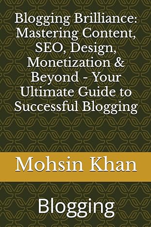 blogging brilliance mastering content seo design monetization and beyond your ultimate guide to successful
