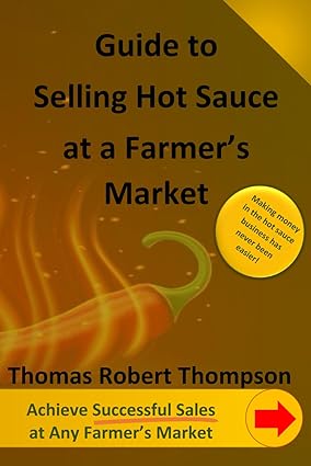 guide to selling hot sauce at a farmer s market 1st edition thomas robert thompson 979-8863804859
