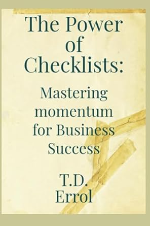the power of checklists mastering momentum for business success 1st edition t.d. errol 979-8856875453