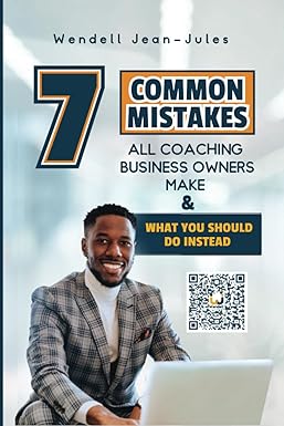 7 common mistakes all coaching business owners make and what you should do instead 1st edition wendell