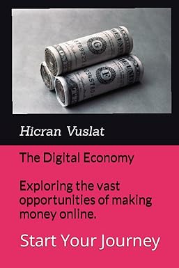 the digital economy exploring the vast opportunities of making money online 1st edition hicran vuslat senel