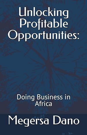 unlocking profitable opportunities doing business in africa 1st edition megersa dano 979-8858167570