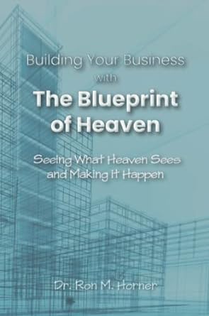 building your business with the blueprint of heaven seeing what heaven sees and making it happen 1st edition
