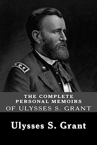 the complete personal memoirs of ulysses s grant 1st edition ulysses s grant 148121604x, 978-1481216043
