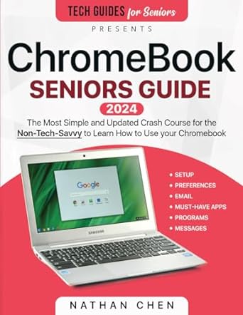 chromebook seniors guide 2024 the most simple and updated crash course for the non tech savvy to learn how to