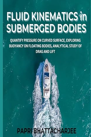fluid kinematics in submerged bodies quantify pressure on curved surface exploring buoyancy on floating
