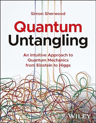 quantum untangling an intuitive approach to quantum mechanics from einstein to higgs 1st edition simon