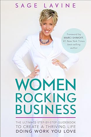 women rocking business the ultimate step by step guidebook to create a thriving life doing work you love 1st