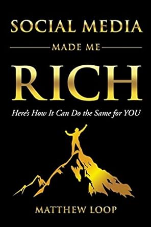 social media made me rich here s how it can do the same for you 1st edition matthew loop 1630477931,
