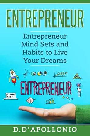 entrepreneur mind sets and habits to live your dreams 1st edition daniel dapollonio 1542466407, 978-1542466400