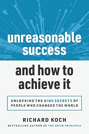 unreasonable success and how to achieve it unlocking the 9 secrets of people who changed the world 1st