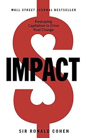 impact reshaping capitalism to drive real change 1st edition sir ronald cohen 1631955144, 978-1631955143