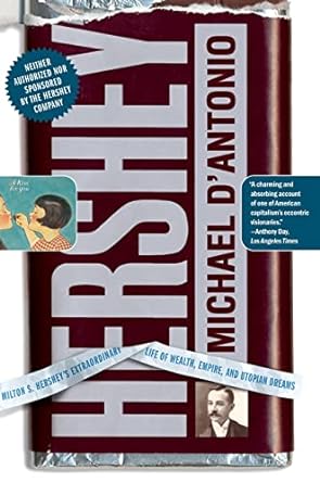 hershey milton s hershey s extraordinary life of wealth empire and utopian dreams 1st edition michael