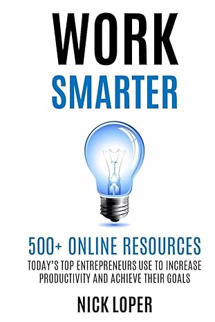 work smarter 500+ online resources today s top entrepreneurs use to increase productivity and achieve their