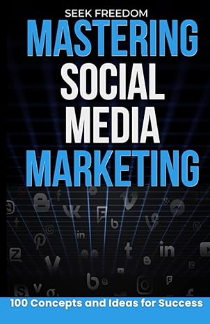mastering social media marketing 100 concepts and ideas for success 1st edition seek freedom 979-8866538393