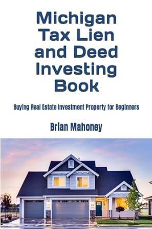michigan tax lien and deed investing book buying real estate investment property for beginners 1st edition