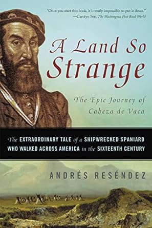 land so strange the epic journey of cabeza de vaca 1st edition andres resendez 0465068413, 978-0465068418
