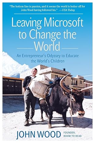 leaving microsoft to change the world an entrepreneur s odyssey to educate the world s children 1st edition