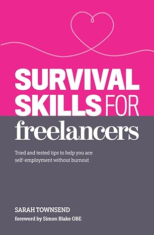 survival skills for freelancers tried and tested tips to help you ace self employment without burnout 1st