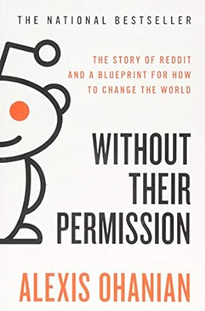 Without Their Permission The Story Of Reddit And A Blueprint For How To Change The World
